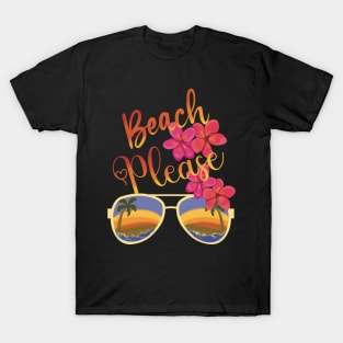 Beach Please. Take me to the beach. T-Shirt